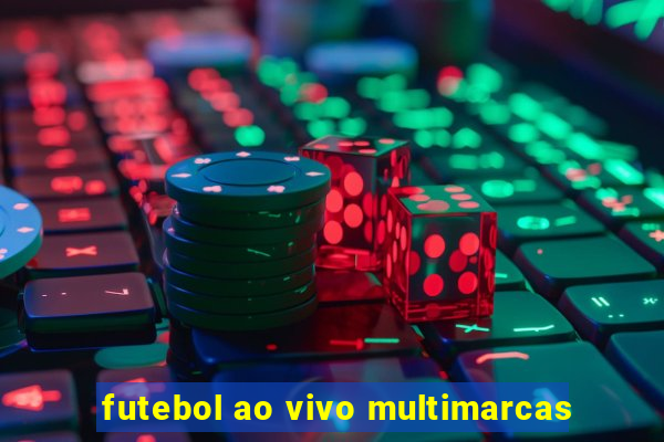 futebol ao vivo multimarcas